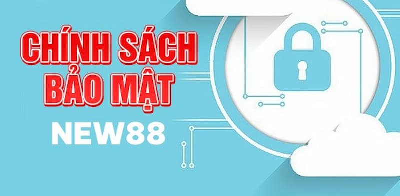 Chính sách bảo mật New88 - Bảo vệ quyền lợi của người chơi 1 Chính sách bảo mật của New88 đối với tài khoản